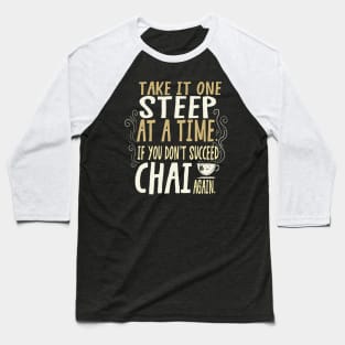 Take It One Steep At a Time... Chai Again Baseball T-Shirt